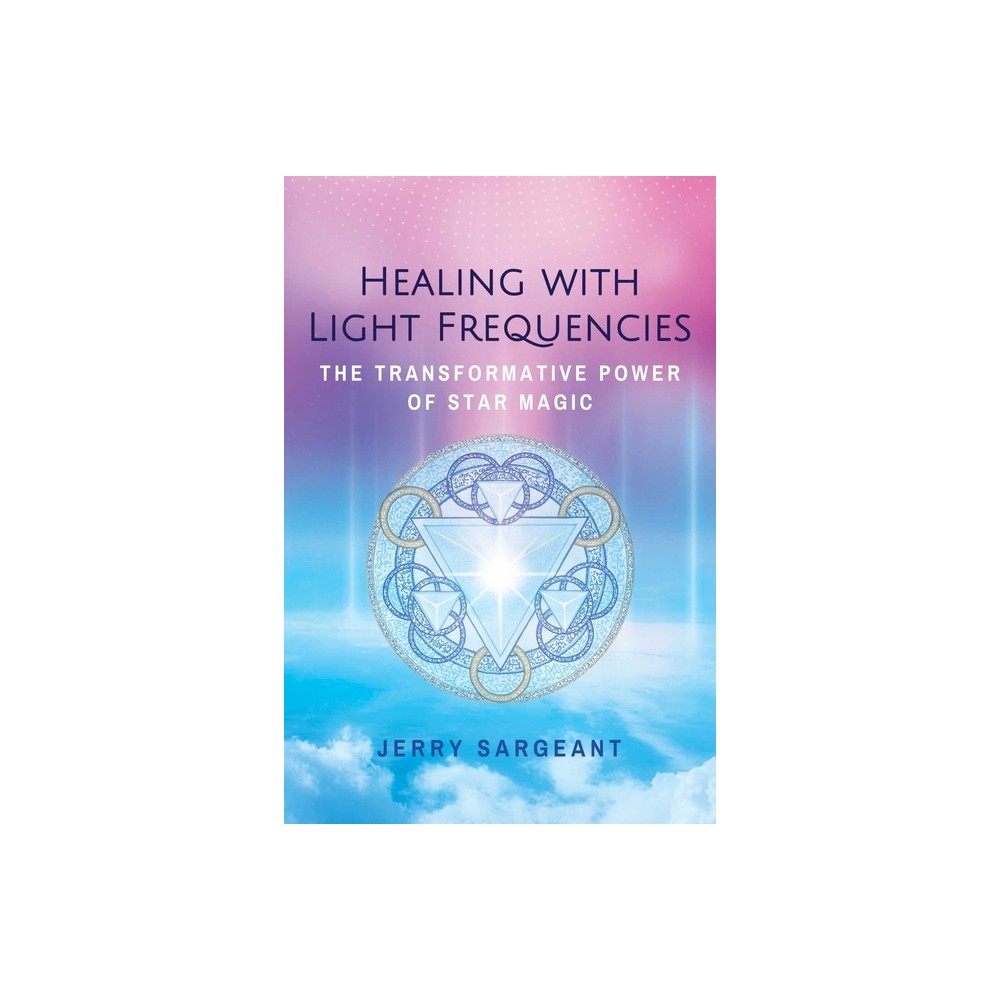 Healing with Light Frequencies - 2nd Edition by Jerry Sargeant (Paperback)