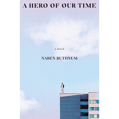 A Hero of Our Time - by  Naben Ruthnum (Paperback)