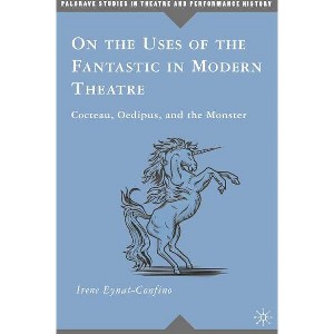 On the Uses of the Fantastic in Modern Theatre - (Palgrave Studies in Theatre and Performance History) by  I Eynat-Confino (Hardcover) - 1 of 1