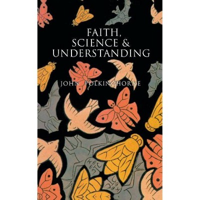 Faith, Science and Understanding - (Yale Nota Bene) by  John C Polkinghorne & John Polkinghorne (Paperback)