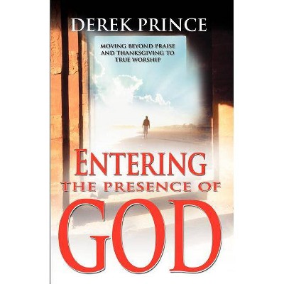 Entering the Presence of God - by  Derek Prince (Paperback)