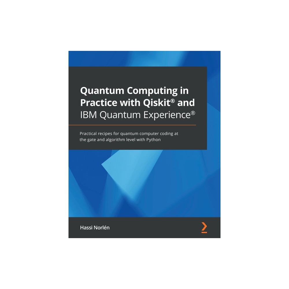 Quantum Computing in Practice with Qiskit(R) and IBM Quantum Experience(R) - by Hassi Norlén (Paperback)