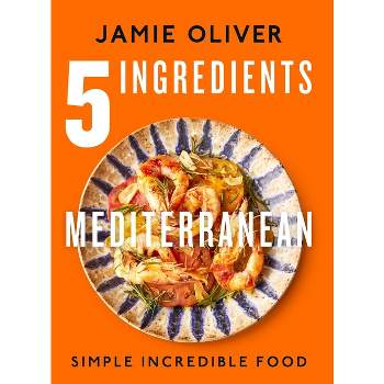 5 Ingredients Mediterranean - by  Jamie Oliver (Hardcover)