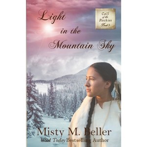 Light in the Mountain Sky - (Call of the Rockies) by  Misty M Beller (Paperback) - 1 of 1