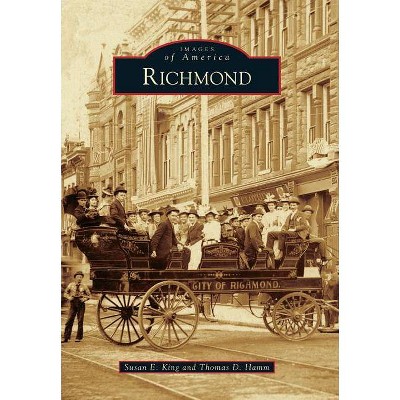 Richmond - (Images of America) by  Susan E King & Thomas D Hamm (Paperback)