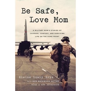 Be Safe, Love Mom - by  Elaine Lowry Brye (Paperback) - 1 of 1