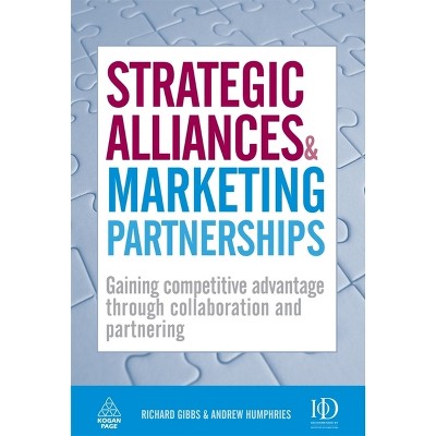 Strategic Alliances and Marketing Partnerships - by  Richard Gibbs & Andrew Humphries (Hardcover)