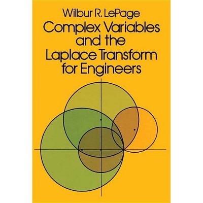 Complex Variables and the Laplace Transform for Engineers - (Dover Books on Electrical Engineering) by  Wilbur R Lepage (Paperback)