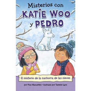 El Misterio de la Cachorra de Las Nieves - (Misterios Con Katie Woo Y Pedro) by  Fran Manushkin (Paperback) - 1 of 1