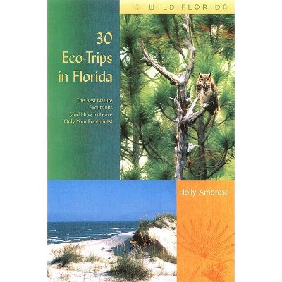 30 Eco-Trips in Florida - (Wild Florida) by  Holly Ambrose (Paperback)