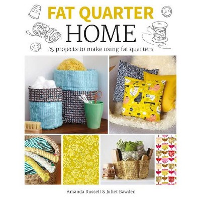 Fat Quarter: Home - by  Juliet Bawden & Amanda Russell (Paperback)