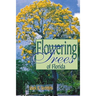 Flowering Trees of Florida - by  Mark Stebbins (Paperback)