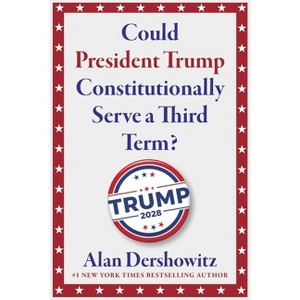 Could President Trump Constitutionally Serve a Third Term? - by  Alan M Dershowitz (Hardcover) - 1 of 1