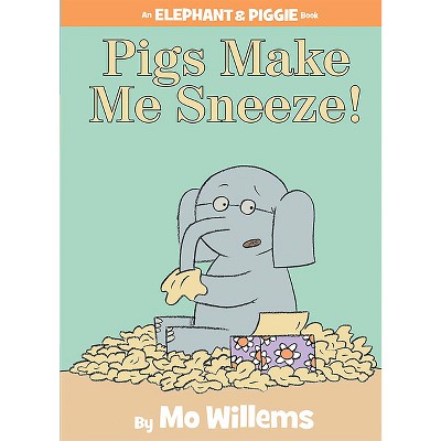 Pigs Make Me Sneeze!-an Elephant And Piggie Book - By Mo Willems ...