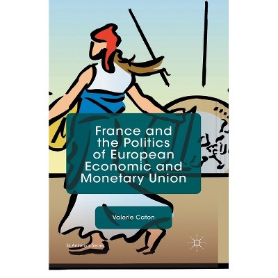 France and the Politics of European Economic and Monetary Union - (St Antony's) by  V Caton (Paperback)