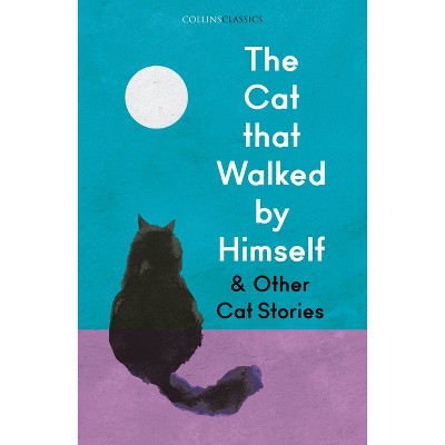 The Cat That Walked by Himself and Other Cat Stories - (Collins Classics) by  Various (Paperback)