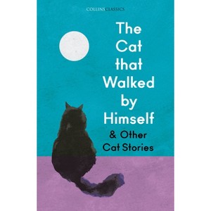 The Cat That Walked by Himself and Other Cat Stories - (Collins Classics) by  Various (Paperback) - 1 of 1