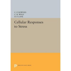 Cellular Responses to Stress - (Princeton Legacy Library) by  C P Downes & C R Wolf & D P Lane (Paperback) - 1 of 1