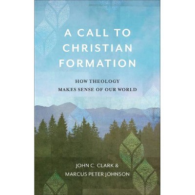 A Call to Christian Formation - by  John C Clark & Marcus Peter Johnson (Paperback)