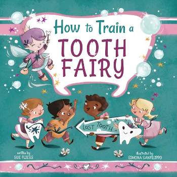 How to Train a Tooth Fairy - (Magical Creatures and Crafts) by  Sue Fliess (Hardcover)