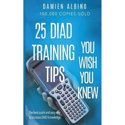 25 DIAD Training Tips You Wish You Knew - by  Damien Michael Albino (Paperback)