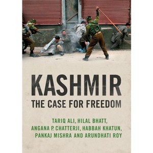 Kashmir - by  Arundhati Roy & Pankaj Mishra & Hilal Bhatt & Angana P Chatterji & Tariq Ali (Paperback) - 1 of 1