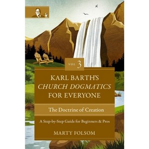 Karl Barth's Church Dogmatics for Everyone, Volume 3---The Doctrine of Creation - by  Marty Folsom (Paperback) - 1 of 1