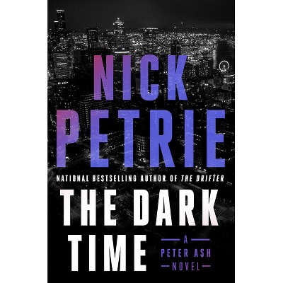 The Dark Time - (Peter Ash Novel) by  Nick Petrie (Hardcover)