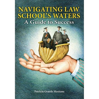 Navigating Law School's Waters - by  Patricia Grande Montana (Paperback)