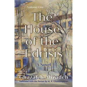 The House of the Edrisis - (Middle East Literature in Translation) by  Ghazaleh Alizadeh (Paperback) - 1 of 1