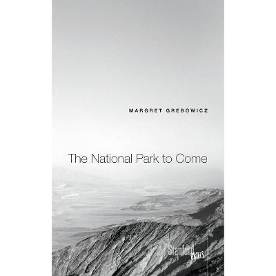 The National Park to Come - by  Margret Grebowicz (Paperback)