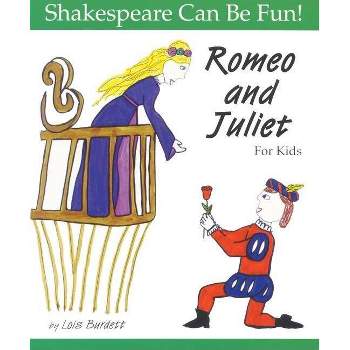 Romeo and Juliet for Kids - (Shakespeare Can Be Fun!) by  Lois Burdett (Paperback)