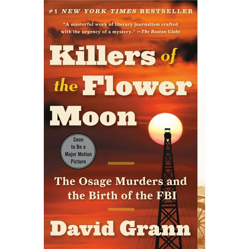 Killers of the Flower Moon: The Osage by Grann, David