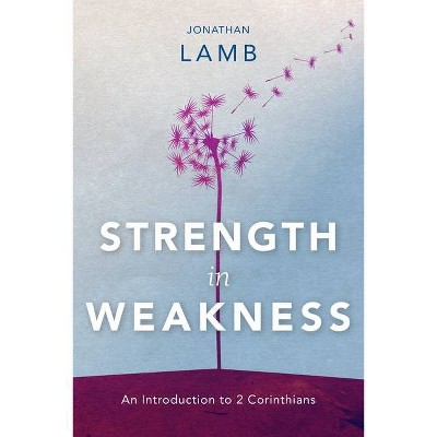 Strength in Weakness - by  Jonathan Lamb (Paperback)