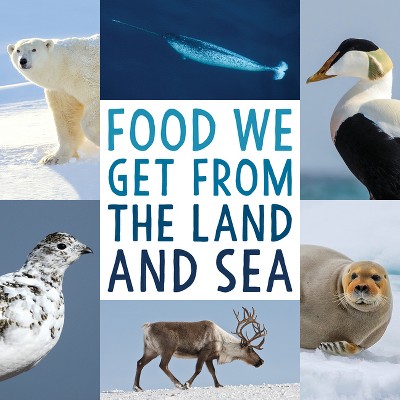 Food We Get from the Land and Sea - (Nunavummi Reading) by  Arvaaq Press (Paperback)