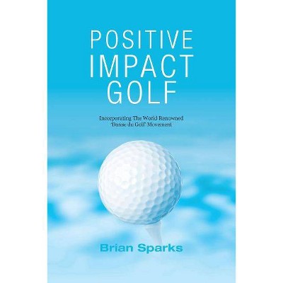 Positive Impact Golf - 2nd Edition by  Brian Sparks (Paperback)