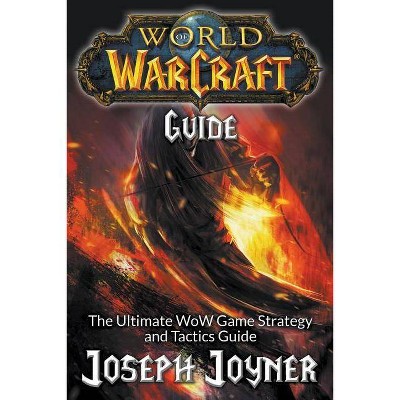 World of Warcraft Guide - by  Joseph Joyner (Paperback)