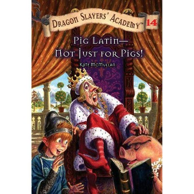 Pig Latin--Not Just for Pigs! - (Dragon Slayers' Academy) by  Kate McMullan (Paperback)