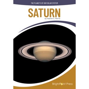Saturn - (The Planets of Our Solar System) by  Heather C Morris (Hardcover) - 1 of 1