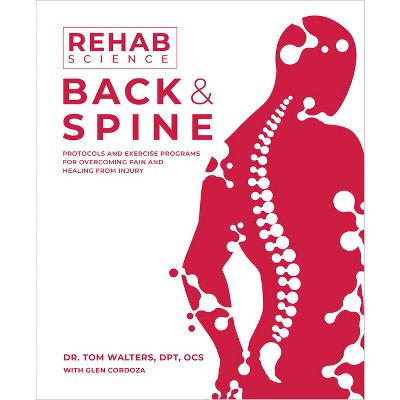Rehab Science: Back and Spine - by  Tom Walters (Paperback)