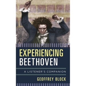 Experiencing Beethoven - (Listener's Companion) by  Geoffrey Block (Hardcover) - 1 of 1