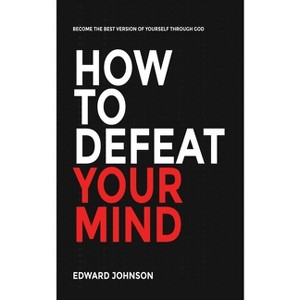 How to defeat your mind - by  Edward Johnson (Paperback) - 1 of 1