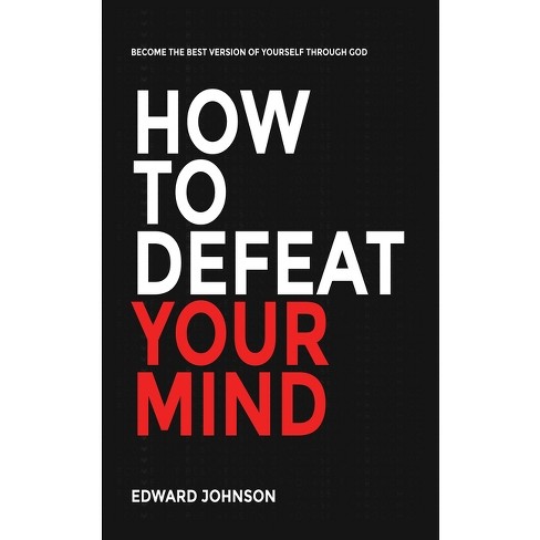 How to defeat your mind - by  Edward Johnson (Paperback) - image 1 of 1