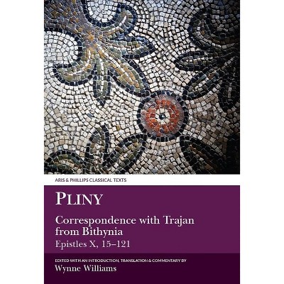 Pliny the Younger: Correspondence with Trajan from Bithynia (Epistles X) - (Aris & Phillips Classical Texts) by  W Williams (Paperback)