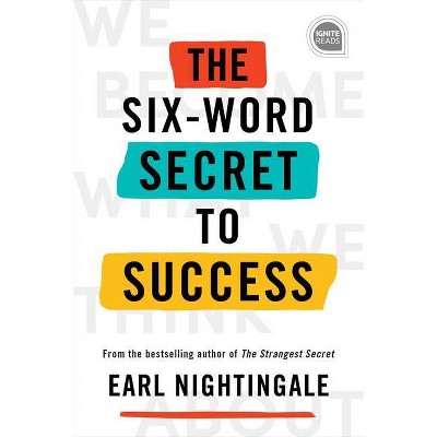 The Six-Word Secret to Success - (Ignite Reads) by  Earl Nightingale (Hardcover)