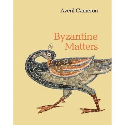 Byzantine Matters - by  Averil Cameron (Hardcover)