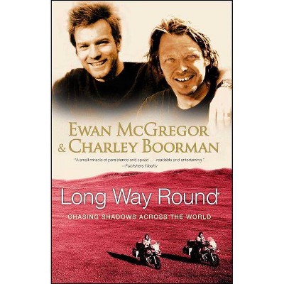 Long Way Round - by  Ewan McGregor & Charley Boorman (Paperback)