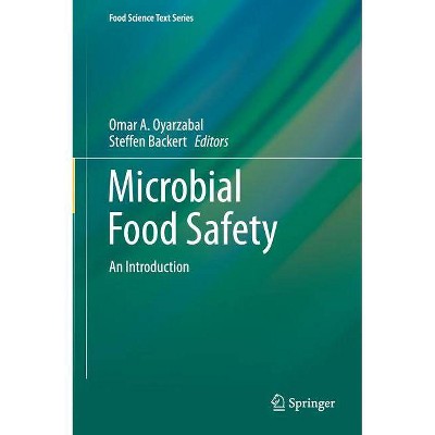 Microbial Food Safety - (Food Science Text) by  Omar A Oyarzabal & Steffen Backert (Hardcover)