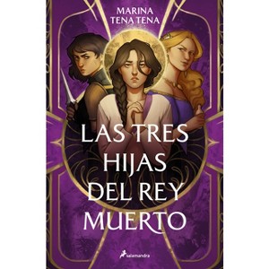 Las Tres Hijas del Rey Muerto / Three Daughters of the Dead King - by  Marina Tena Tena (Paperback) - 1 of 1