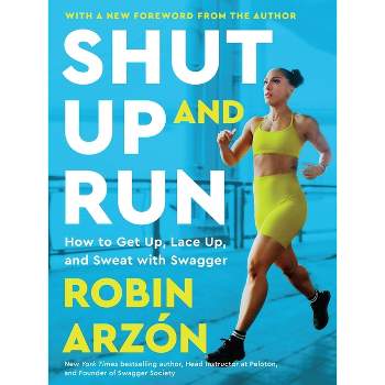 Shut Up and Run - by Robin Arzon